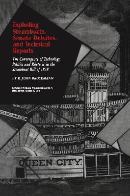 Exploding Steamboats, Senate Debates, and Technical Reports: The Convergence of Technology, Politics, and Rhetoric in the Steamboat Bill of 1838