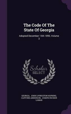 Code Of The State Of Georgia: Adopted December 15th 1895, Volume 3