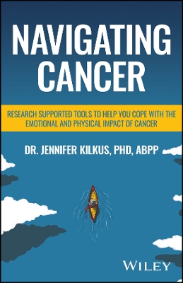 Navigating Cancer: Research Supported Tools to Help You Cope with the Emotional and Physical  Impact of Cancer