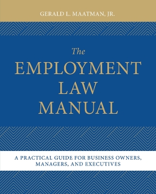 Employment Law Manual: A Practical Guide for Business Owners, Managers, and Executives