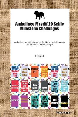 Ambullneo Mastiff 20 Selfie Milestone Challenges Ambullneo Mastiff  Milestones for Memorable Moments, Socialization, Fun Challenges Volume 2