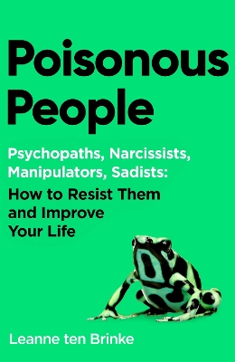 Poisonous People: Psychopathy, Narcissism, Manipulation, Sadism: How to Resist Them and  Improve Your Life