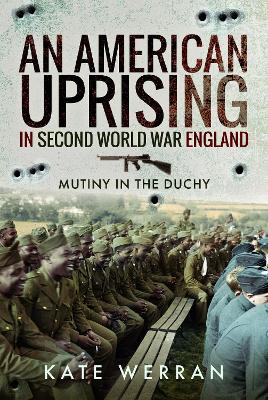 American Uprising in Second World War England: Mutiny in the Duchy