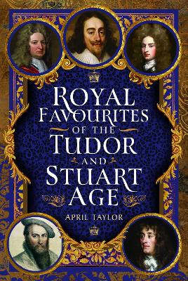 Royal Favourites of the Tudor and Stuart Age