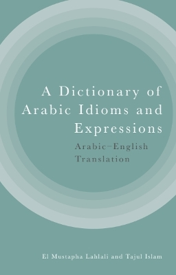 Dictionary of Arabic Idioms and Expressions: Arabic-English Translation
