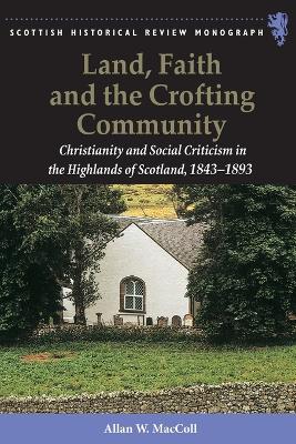 Land, Faith and the Crofting Community: Christianity and Social Criticism in the Highlands of Scotland 1843-1893