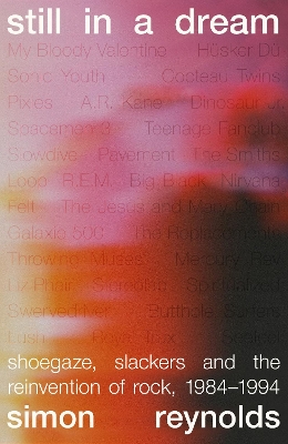 Still in a Dream: Shoegaze, Slackers and the Reinvention of Rock, 19841994