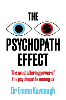 Psychopath Effect: The mind-altering power of the psychopaths among us