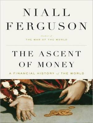 Ascent of Money: A Financial History of the World Unabridged edition