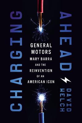Charging Ahead: GM, Mary Barra, and the Reinvention of an American Icon