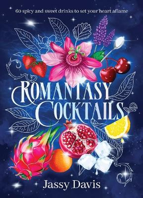 Romantasy Cocktails: 60 Spicy and   Sweet Cocktails to Fall For