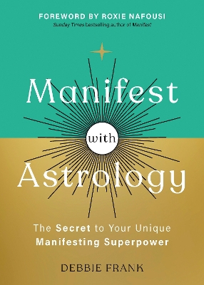 Manifest with Astrology: The Secret to Your Unique Manifesting Superpower