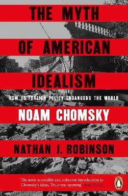 Myth of American Idealism: How U.S. Foreign Policy Endangers the World