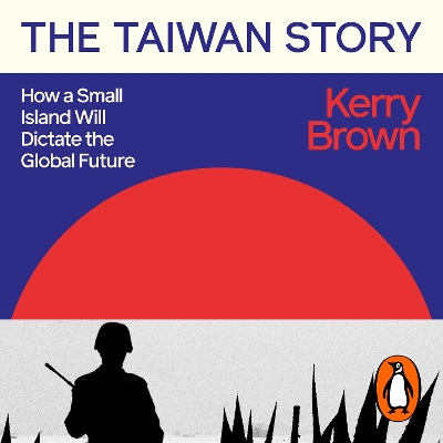 Taiwan Story: How a Small Island Will Dictate the Global Future