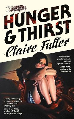 Hunger and Thirst: The haunting new novel from the Women's Prize-shortlisted, Costa Award-winning author of Unsettled Ground