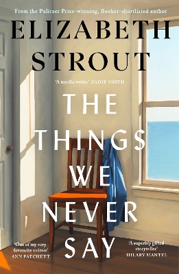 Things We Never Say: The new standalone novel from the bestselling, prize-winning author of Olive Kitteridge and Lucy By The Sea
