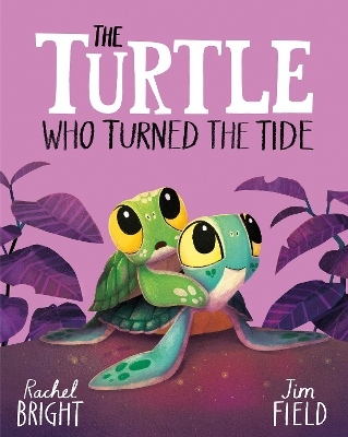 Turtle Who Turned the Tide: From The World of Rachel Bright & Jim Field