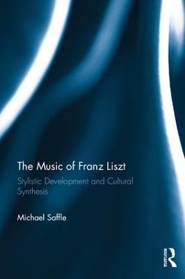 Music of Franz Liszt: Stylistic Development and Cultural Synthesis