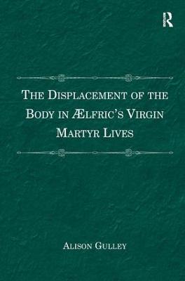 Displacement of the Body in &AElig;lfric's Virgin Martyr Lives