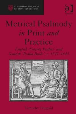 Metrical Psalmody in Print and Practice: English 'Singing Psalms' and Scottish 'Psalm Buiks', c. 1547-1640