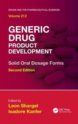 Generic Drug Product Development: Solid Oral Dosage Forms, Second Edition 2nd edition