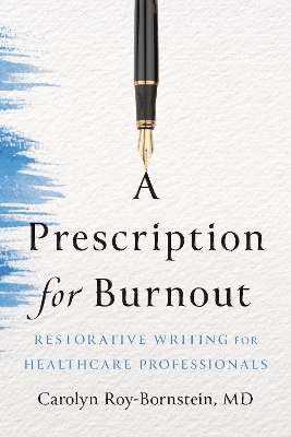 Prescription for Burnout: Restorative Writing for Healthcare Professionals
