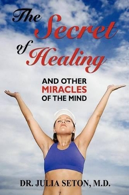 Secret of Healing and Other Miracles of the Mind
