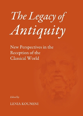 Legacy of Antiquity: New Perspectives in the Reception of the Classical World