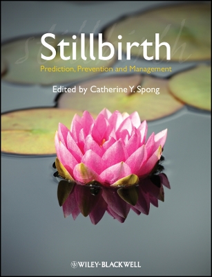 Stillbirth - Prediction, Prevention and Management: Prediction, Prevention and Management