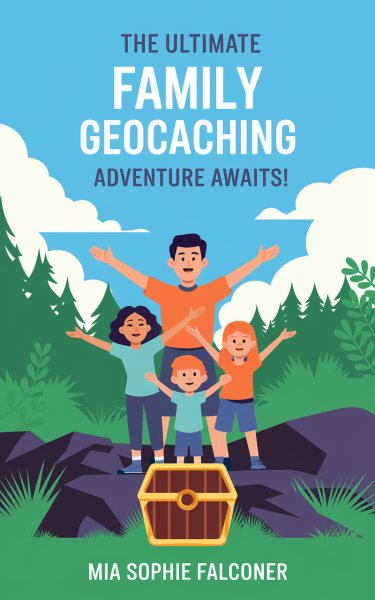 Ultimate Family Geocaching Guide: Adventure Awaits!