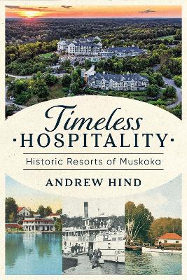 Timeless Hospitality: Historic Resorts of Muskoka