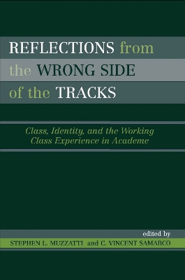 Reflections From the Wrong Side of the Tracks: Class, Identity, and the Working Class Experience in Academe