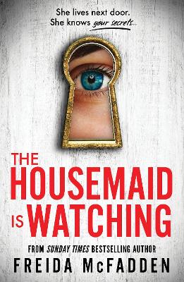 Housemaid Is Watching: An Instant Sunday Times Bestseller