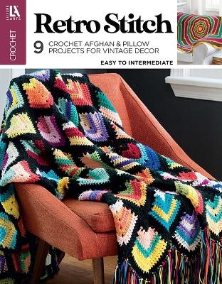 Retro Stitch Crochet: 9 Crochet Afghan & Pillow Projects for Vintage Decor