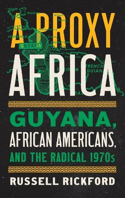 Proxy Africa: Guyana, African Americans, and the Radical 1970s