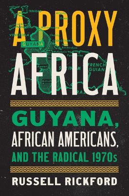 Proxy Africa: Guyana, African Americans, and the Radical 1970s