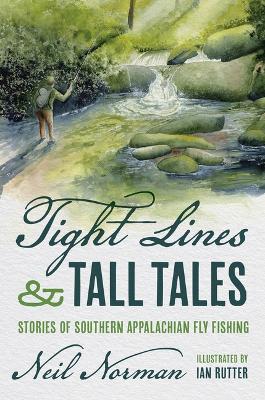 Tight Lines and Tall Tales: Stories of Southern Appalachian Fly Fishing