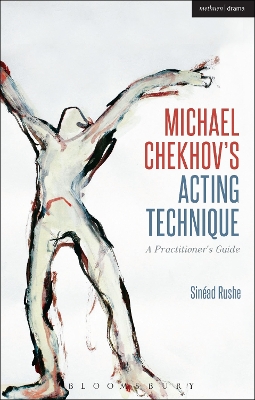 Michael Chekhov s Acting Technique: A Practitioner s Guide