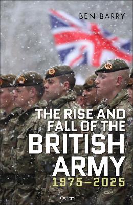 Rise and Fall of the British Army, 1975 2025
