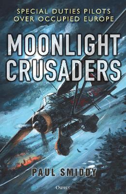 Moonlight Crusaders: Special Duties Pilots over Occupied Europe
