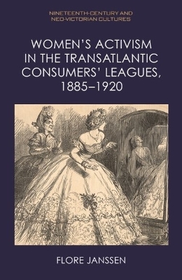 Womens Activism in the Transatlantic Consumers Leagues, 18851920