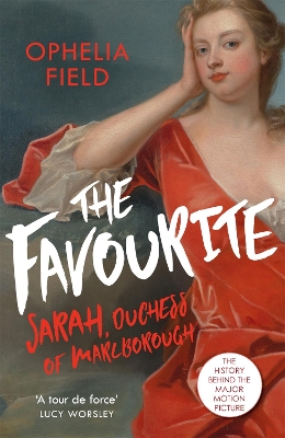 Favourite: The Life of Sarah Churchill and the History Behind the Major Motion Picture