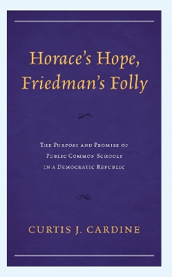 Horaces Hope, Friedmans Folly: The Purpose and Promise of Public Common Schools in a Democratic Republic