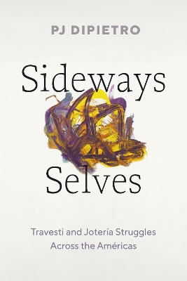 Sideways Selves: Travesti and Joter&iacute;a Struggles Across the Am&eacute;ricas