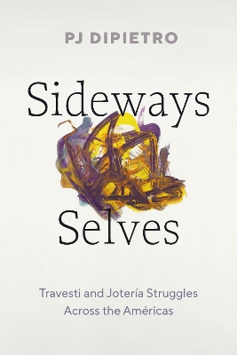 Sideways Selves: Travesti and Joter&iacute;a Struggles Across the Am&eacute;ricas