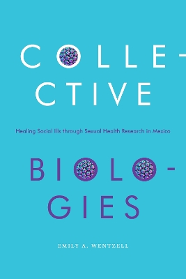 Collective Biologies: Healing Social Ills Through Sexual Health Research in Mexico