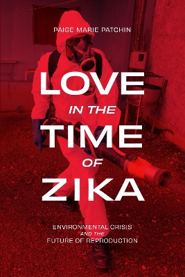 Love in the Time of Zika: Environmental Crisis and the Future of Reproduction