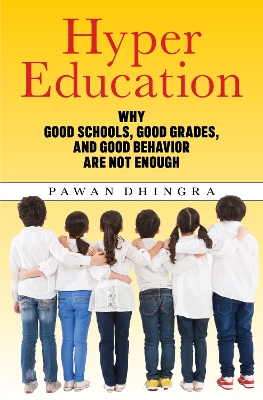 Hyper Education: Why Good Schools, Good Grades, and Good Behavior Are not Enough