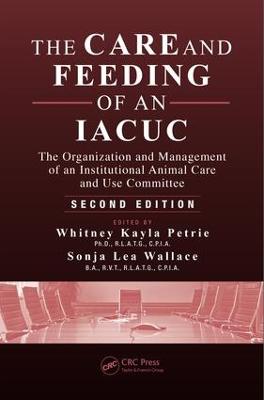 Care and Feeding of an IACUC: The Organization and Management of an Institutional Animal Care and Use Committee, Second Edition