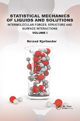 Statistical Mechanics of Liquids and Solutions: Intermolecular Forces, Structure and Surface Interactions Volume I